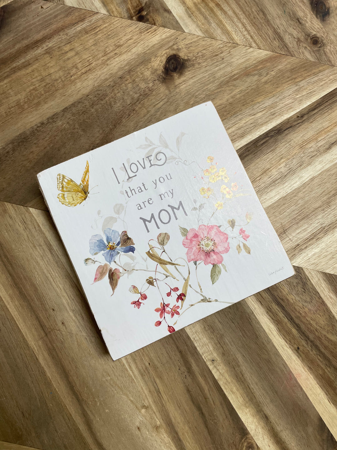 I Love That You Are My Mom Watercolor Block Sign